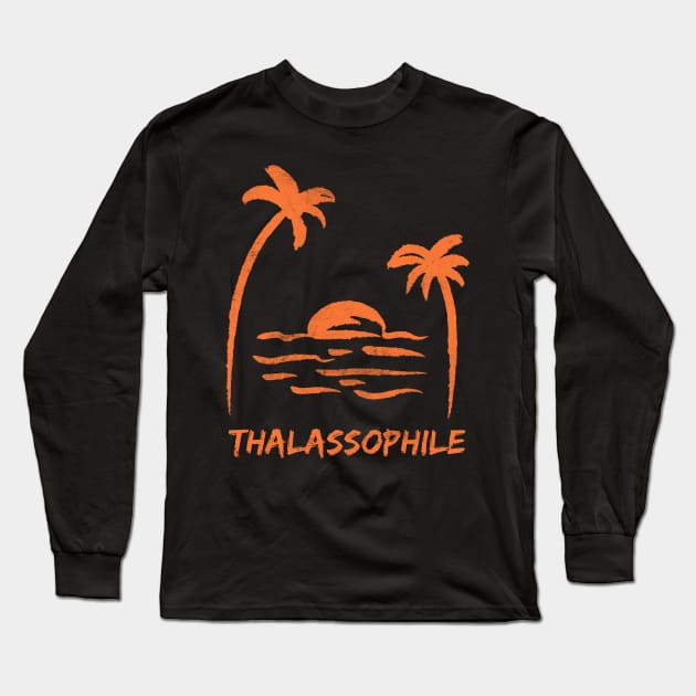 Thalassophile - one who loves the beach, ocean, sea, and the beach lifestyle Long Sleeve T-Shirt by Joaddo